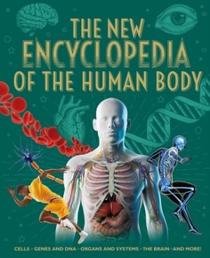 The New Encyclopedia of the Human Body: Cells, Genes and Dna, Organs and Systems, the Brain, and More!