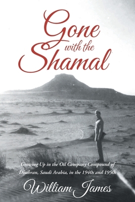 Gone with the Shamal: Growing Up in the Oil Company Compound of Dhahran, Saudi Arabia, in the 1940s and 1950s