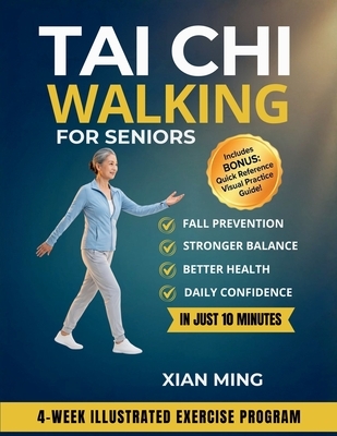 Tai Chi Walking for Seniors: An Illustrated 4-Week Exercise Program for Fall Prevention, Stronger Balance, Better Health and Daily Confidence in Just