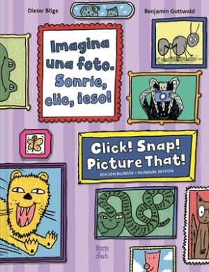 Imagina Una Foto. Sonr?e, CLIC, ?Eso! / Click! Snap! Picture That!: (Bilingual Edition)
