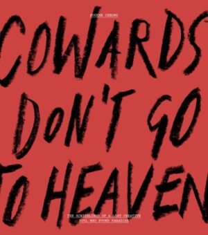 Cowards Don't Go to Heaven: The Scribblings of a Lost Creative Soul Who Found Paradise