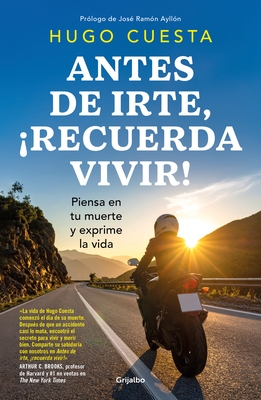 Antes de Irte, ?Recuerda Vivir! Piensa En Tu Muerte Y Exprime La Vida / Before You Go, Remember to Live! Reflect on Death to Savor Life