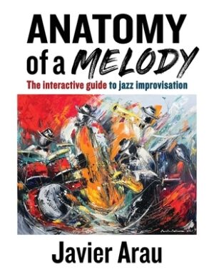 Anatomy of a Melody: The Interactive Guide to Jazz Improvisation