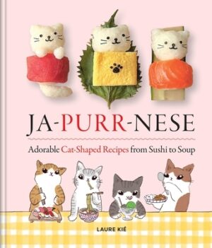 Ja-Purr-Nese: Adorable Cat-Shaped Recipes from Sushi to Soup