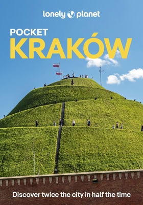 Lonely Planet Pocket Krakow: Discover Twice the City in Half the Time Top Sights Maps & Walking Tours Covers Wawel Hill & Around, Old Town, Kazimierz