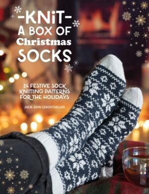 Knit a Box of Christmas Socks: 24 Festive Sock Knitting Patterns for the Holidays