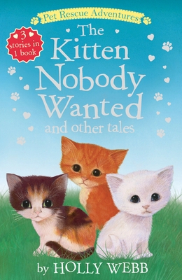 The Kitten Nobody Wanted and Other Tales: The Kitten Nobody Wanted; The Frightened Kitten; The Stray Kitten