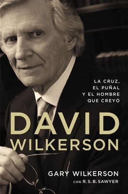 El David Wilkerson: La cruz, el pu��al y el hombre que crey��