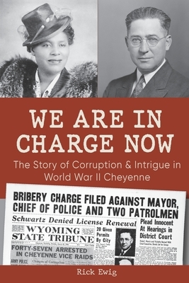 We Are in Charge Now: Corruption and Intrigue in World War II Cheyenne