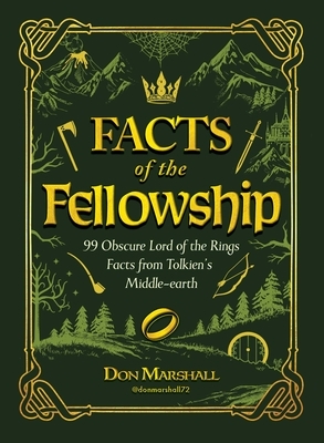 Facts of the Fellowship: 99 Obscure Lord of the Rings Facts from Tolkien's Middle-Earth