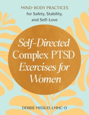 Self-Directed Complex Ptsd Exercises for Women: Mind-Body Practices for Safety, Stability, and Self-Love