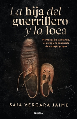 La Hija del Guerrillero Y La Loca / The Guerrilla Fighter's Daughter and the Madwoman