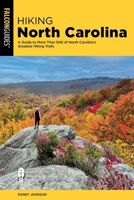 Hiking North Carolina: A Guide to More Than 500 of North Carolina's Greatest Hiking Trails