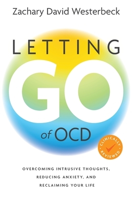 Letting Go of OCD: Overcoming Intrusive Thoughts, Reducing Anxiety, and Reclaiming Your Life