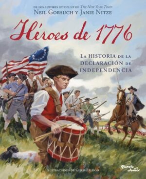 H?roes de 1776: La Historia de la Declaraci?n de Independencia / Heroes of 1776: The Story of the Declaration of Independence