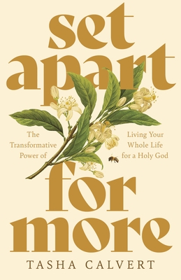 Set Apart for More: The Transformative Power of Living Your Whole Life for a Holy God