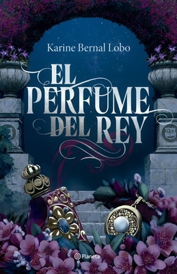 El Perfume del Rey. Edici?n de Lujo Con Cantos Tintados / The King's Perfume. Deluxe Edition with Sprayed Edges