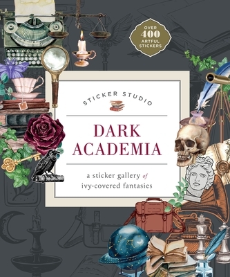 Sticker Studio: Dark Academia: A Sticker Gallery of Ivy-Covered Fantasies