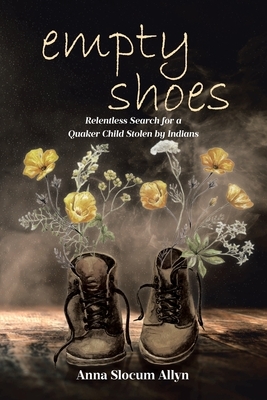 empty shoes: Relentless Search for a Quaker Child Stolen by Indians