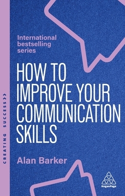 How to Improve Your Communication Skills: How to Build Trust, Be Heard and Communicate with Confidence