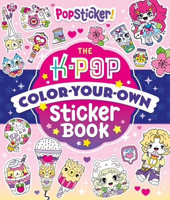 Popsticker!: The K-Pop Color-Your-Own Sticker Book