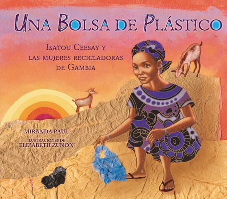 Una Bolsa de Pl?stico (One Plastic Bag): Isatou Ceesay Y Las Mujeres Recicladoras de Gambia (Isatou Ceesay and the Recycling Women of the Gambia)