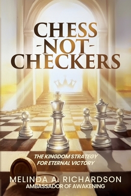 Chess Not Checkers: The Kingdom Strategy for Eternal Victory