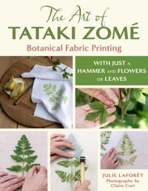 The Art of Tataki Zom? Botanical Fabric Printing: With Just a Hammer and Flowers or Leaves