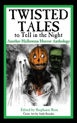 Twisted Tales to Tell in the Night: Another Halloween Horror Anthology