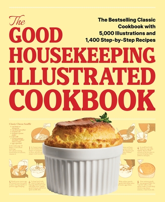 The Good Housekeeping Illustrated Cookbook: The Bestselling Vintage with 5,000 Illustrations and 1,400 Step-By-Step Recipes