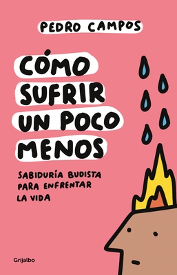 C?mo Sufrir Un Poco Menos. Sabidur?a Budista Para Enfrentar La Vida / How to Suffer a Little Less