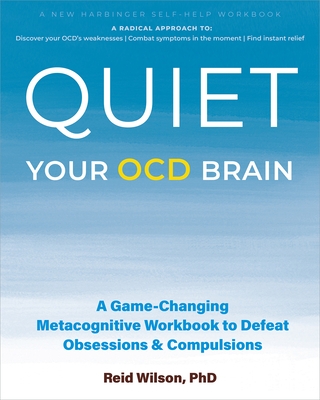 Quiet Your Ocd Brain: A Game-Changing Metacognitive Workbook to Defeat Obsessions and Compulsions
