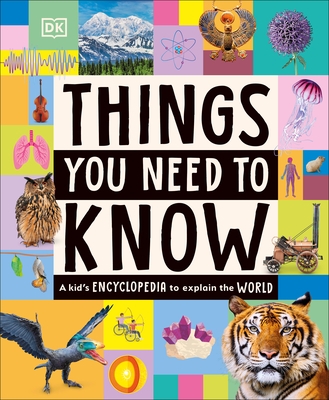 Things You Need to Know: A Kid's Encyclopedia to Explain the World