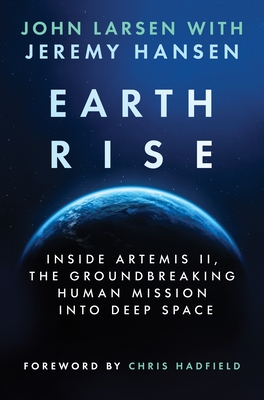 Earthrise: Inside Artemis II, the Groundbreaking Human Mission Into Deep Space