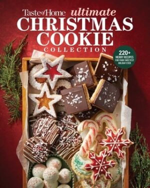 Taste of Home Ultimate Christmas Cookie Collection: 200+ Festive Recipes for Sharing, Gifting & Celebrating