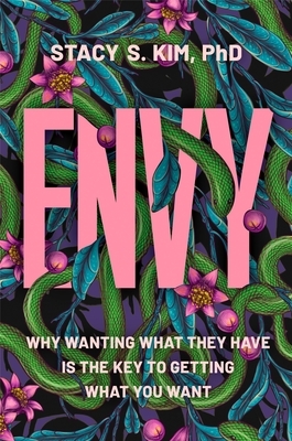 Envy: Why Wanting What They Have Is the Key to Getting What You Want