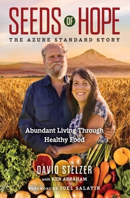 Seeds of Hope: The Azure Standard Story--Abundant Living Through Healthy Food