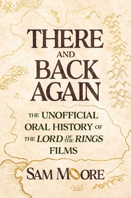 There and Back Again: The Unofficial Oral History of the Lord of the Rings Films
