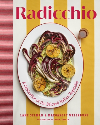 Radicchio: A Celebration of the Beloved Italian Vegetable