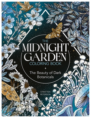 The Midnight Garden Coloring Book: The Beauty of Dark Botanicals