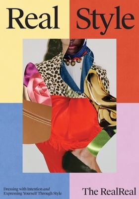 Real Style: The Realreal Guide to Dressing with Intention & Expressing Yourself Through Style