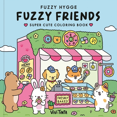 Fuzzy Hygge: Fuzzy Friends Coloring Book: Super Cute Coloring Book for Adults and Teens Featuring Adorable Animal Characters