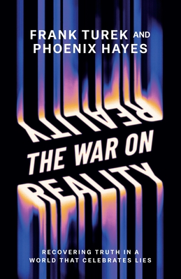 The War on Reality: Recovering Truth in a World That Celebrates Lies