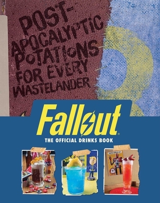 Fallout: The Official Drinks Book: Post-Apocalyptic Potations for Every Wastelander