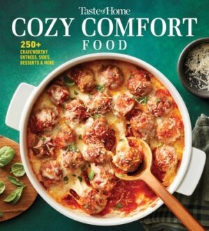 Taste of Home Cozy Comfort Recipes: 250+ Crave-Worthy Recipes for Any-Night Meals and Family Gatherings