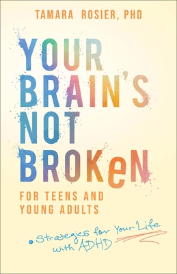 Your Brain's Not Broken for Teens and Young Adults: Strategies for Your Life with ADHD