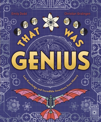 That Was Genius: Lost Knowledge and Incredible Inventions from History