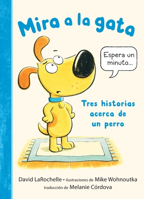 Mira a la Gata: Tres Historias Acerca de Un Perro
