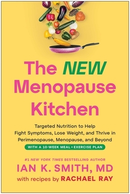 The New Menopause Kitchen: Targeted Nutrition to Help Fight Symptoms, Lose Weight, and Thrive in Perimenopause, Menopause, and Beyond