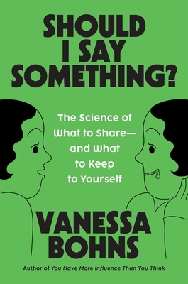 Should I Say Something?: The Science of What to Share--And What to Keep to Yourself